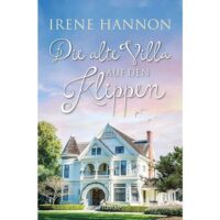 Hope Harbor Reihe - Die alte Villa auf den Klippen - Irene Hannon